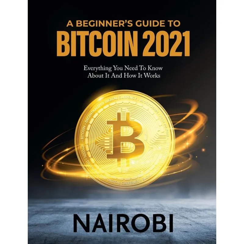 A Beginners Guide To Bitcoin 2021