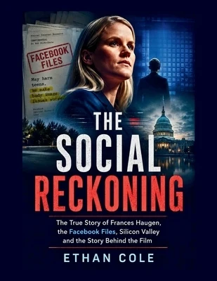The Social Reckoning: The True Story of Frances Haugen, the Facebook Files, Silicon Valley and the Story Behind the Film Paperback