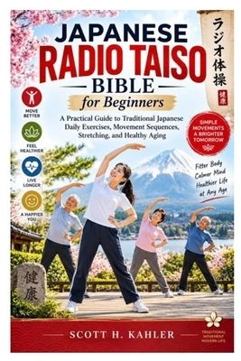 Japanese Radio Taiso Bible for Beginners: A Practical Guide to Traditional Japanese Daily Exercises, Movement Sequences, Stretching, and Healthy Aging Paperback
