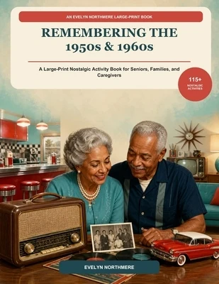 Remembering the 1950s & 1960s: A Large-Print Reminiscence Book of Everyday Life and Familiar Memories for Seniors Paperback