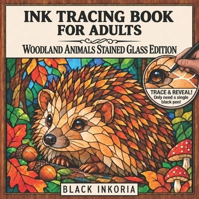 Ink Tracing Book for Adults - Woodland Animals Stained Glass Edition: Trace White Lines on 36 Forest Wildlife Designs with Nature-Inspired Backgrounds Paperback