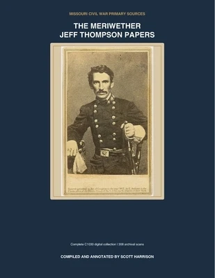 The Meriwether Jeff Thompson Papers (Annotated): A Complete Digitized Reference Collection from Missouri, Arkansas, and the Civil War Era Paperback