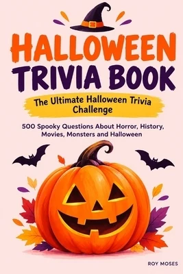Halloween Trivia Book: The Ultimate Halloween Trivia Challenge: 500 Spooky Questions About Horror, History, Movies, Monsters, Folklore, Superstitions Paperback