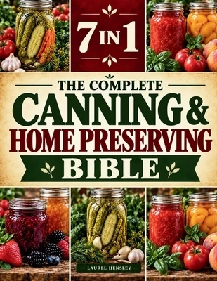 The Complete Canning & Home Preserving Bible: Easy Homemade Recipes & Step-by-Step Water Bath & Pressure Canning for Produce, Meats, Soups & Sauces to Paperback