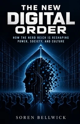 The New Digital Order: How the Nerd Reich Is Reshaping Power, Society, and culture Paperback