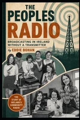 The People's Radio: Broadcasting in Ireland Without A Transmitter Paperback