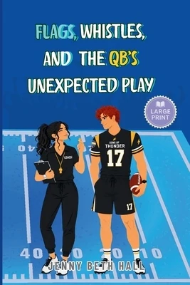 Flags, Whistles, and the QB's Unexpected Play - Large Print: A Flag Football, Faith Based, Found Family Romance Paperback
