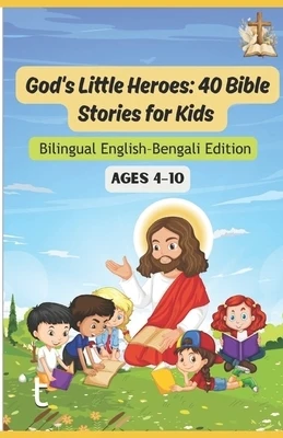 God's Little Heroes: 40 Bible Stories for Kids Bilingual English-Bengali Edition Ages 4-10 Paperback