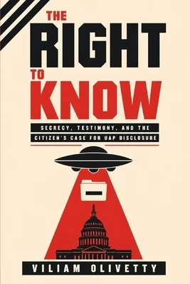The Right to Know: Secrecy, Testimony, and the Citizen's Case for UAP Disclosure Paperback