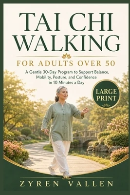 Tai Chi Walking for Adults Over 50: A gentle 30-days program to support balance, mobility, posture and confidence within 10 minutes a day Paperback