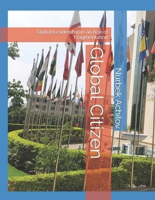 Global Citizen: Global Leadership in an Age of Fragmentation Paperback