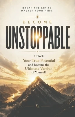 Unstoppable: The Psychology of Human Potential, Self Governance and Becoming The Ultimate Version of Yourself Paperback