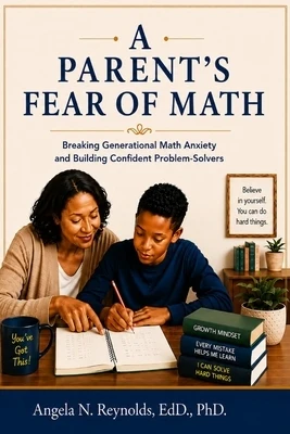 A Parent's Fear of Math: Breaking Generational Anxiety and Building Confident Problem-Solvers Paperback