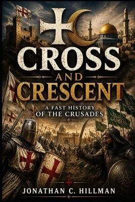 Cross and Crescent: A Fast History of the Crusades Paperback