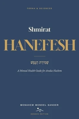 Shmirat HaNefesh: A Mental Health Guide for Avodas Hashem Paperback