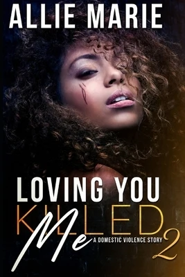 Loving You Killed Me 2: A Domestic Violence Story Paperback