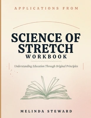 Applications From Science Of Stretch: Understanding Education Through Original Principles Paperback