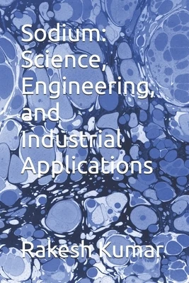 Sodium: Science, Engineering, and Industrial Applications Paperback