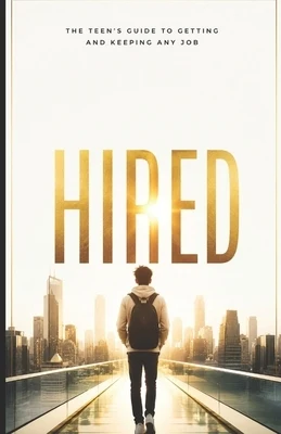 Hired: The Teen's Guide to Getting and Keeping Any Job Paperback