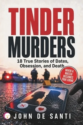 Tinder Murders: 18 True Stories of Dates, Obsession, and Death Paperback