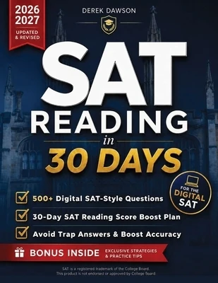 SAT Reading in 30 Days: Beat the Clock & Boost Your Score Proven Time-Management Systems, Trap-Answer Patterns & Digital Practice to Avoid Rushed Answ Paperback