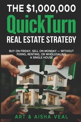 The $1,00,000 QuickTurn Real Estate Strategy: Buy on Friday, Sell on Monday - Without Fixing, Renting, or Wholesaling A Single House Paperback