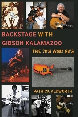 Backstage with Gibson Kalamazoo, the 70's and 80's Paperback