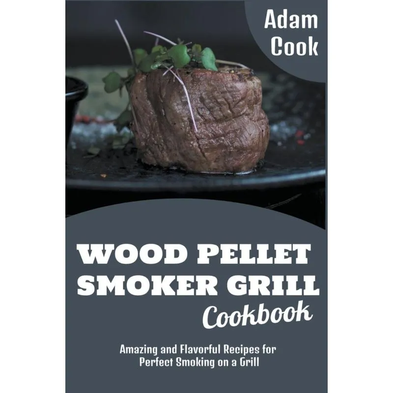 Wood Pellet Smoker Grill Cookbook