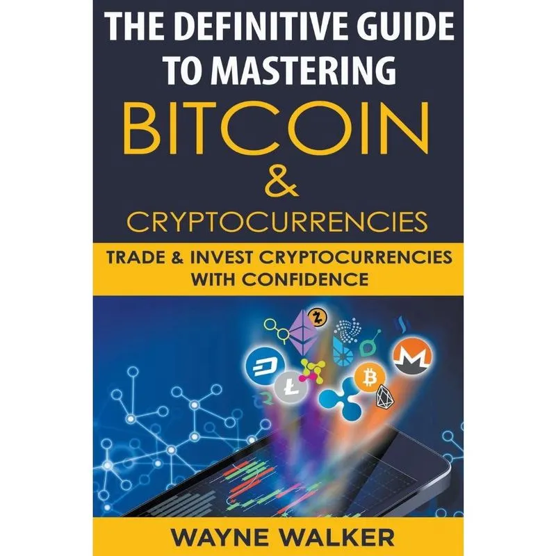 The Definitive Guide To Mastering Bitcoin & Cryptocurrencie