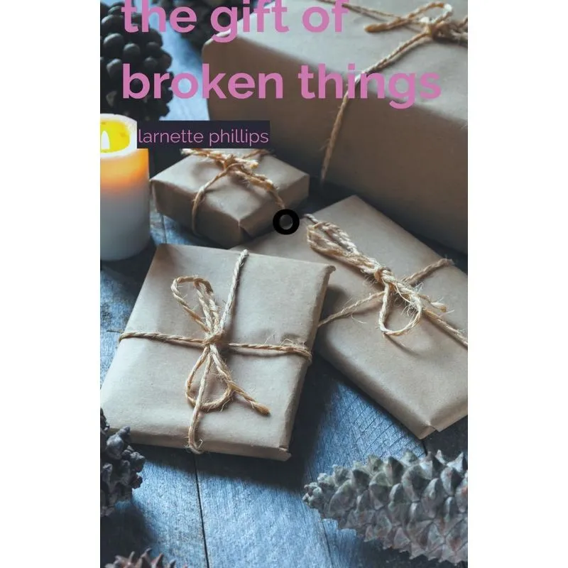The Gift Of Broken Things