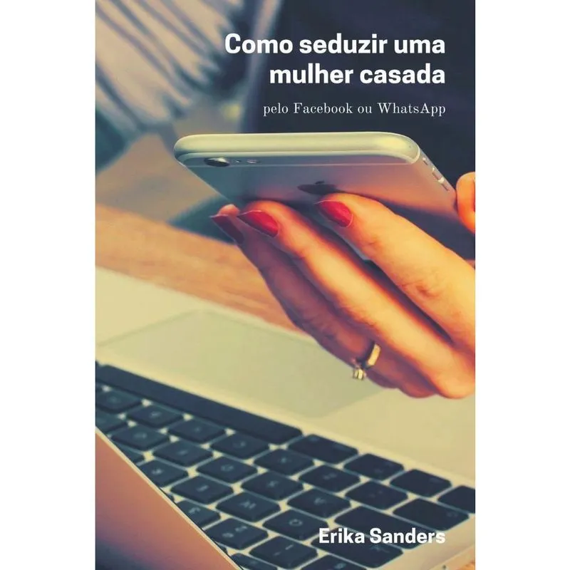 Como Seduzir uma Mulher Casada pelo Facebook ou WhatsApp