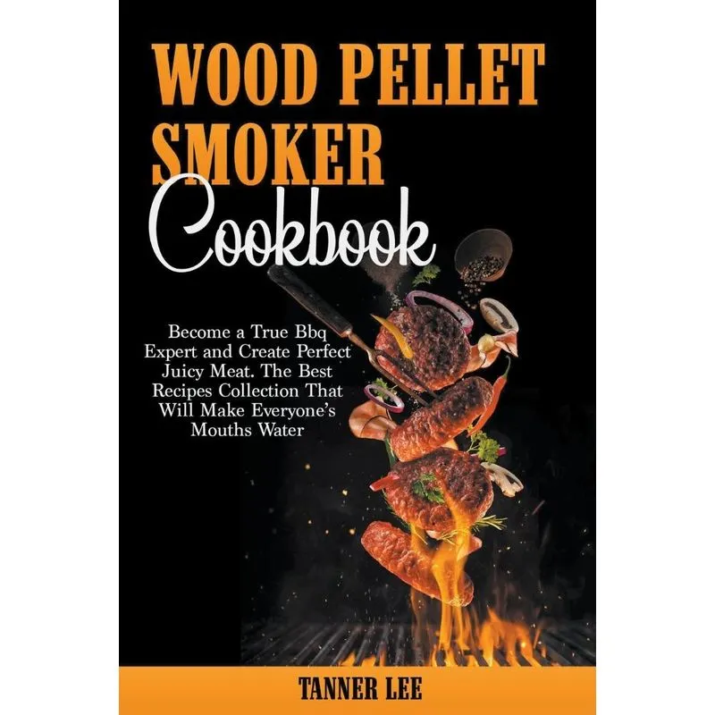 Wood Pellet Smoker Cookbook