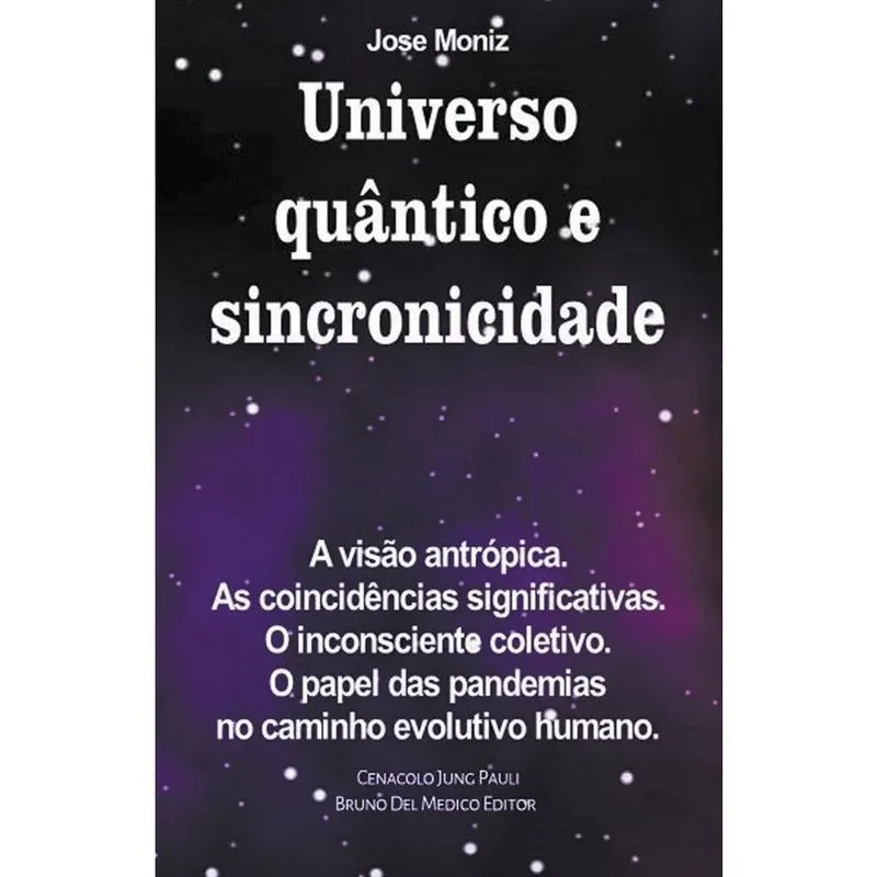 Livro Universo quântico e sincronicidade. A visão antrópica. As coincidências significativas. O inconsciente coletivo. O papel das pandemias no caminh
