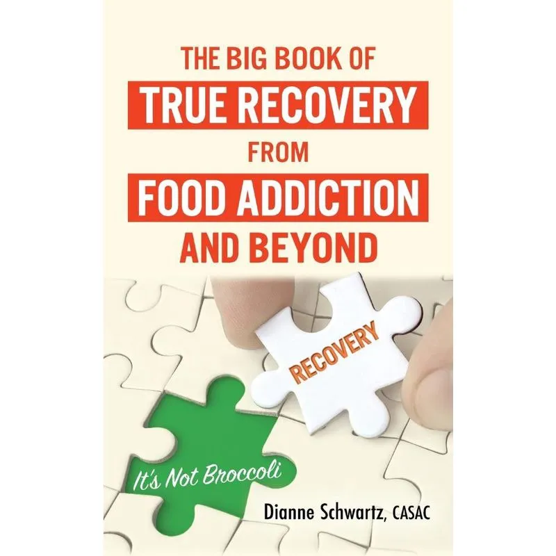 The Big Book of True Recovery from Food Addiction and Beyon