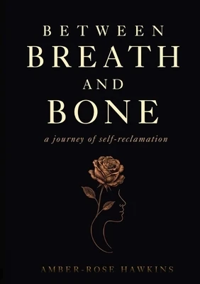 Between Breath and Bone: A journey of self-reclaimation Paperback