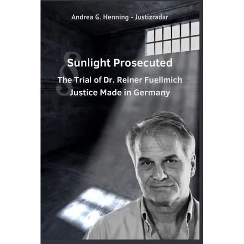 Sunlight Prosecuted The Trial of Dr. Reiner Fuellmich Justice Made in Germany - Paperback
