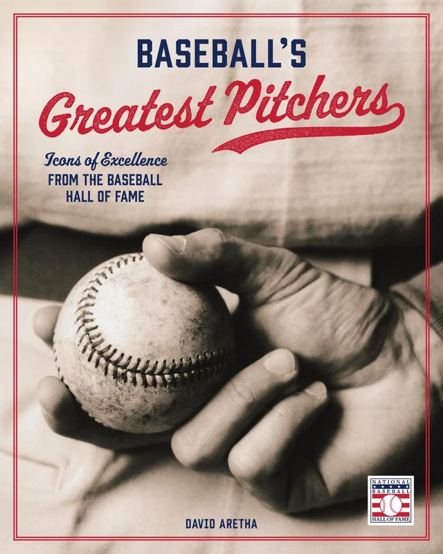 Baseball's Greatest Pitchers: Icons of Excellence from the Baseball Hall of Fame