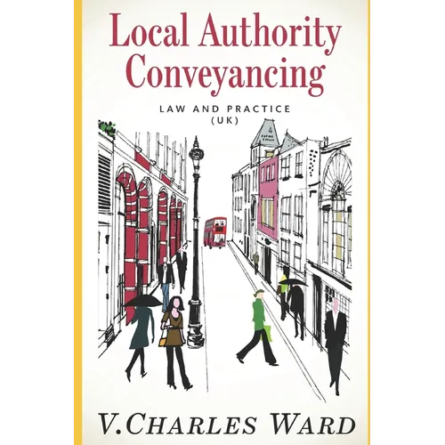 Local Authority Conveyancing - Law and Practice (UK): A guide for in-house conveyancers and managers - Paperback