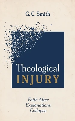 Theological Injury: Faith After Explanations Collapse Paperback