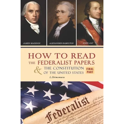How to Read The Federalist Papers and The Constitution of the United States: The Articles of Confederation, The Constitution of Declaration, All Bill - Paperback