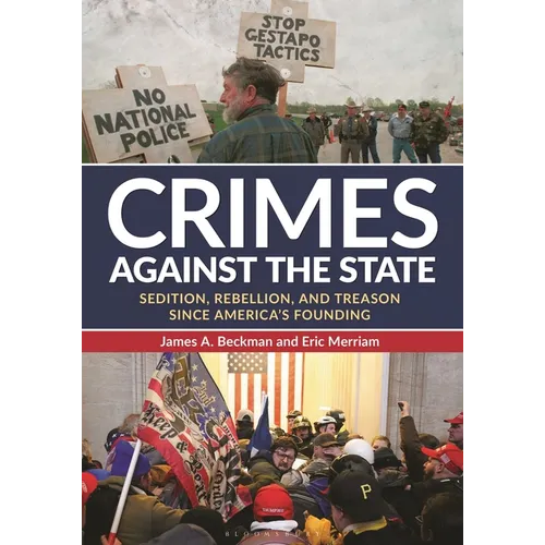 Crimes against the State: Sedition, Rebellion, and Treason since America's Founding - Paperback
