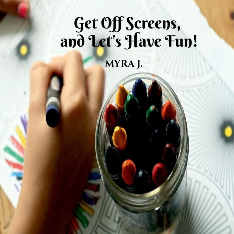 Get Off Screens And Lets Have Fun!