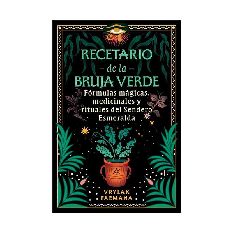 Recetario de la bruja verde: fórmulas mágicas, medicinales y rituales del sendero esmeralda