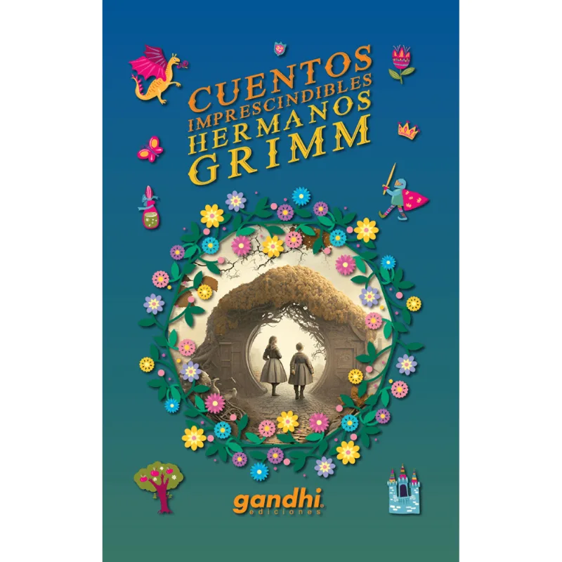 Cuentos Imprescindibles de los Hermanos Grimm: Un Legado Literario Inmortal CUENTOS IMPRESCINDIBLES DE LOS HERMANOS GRIMM