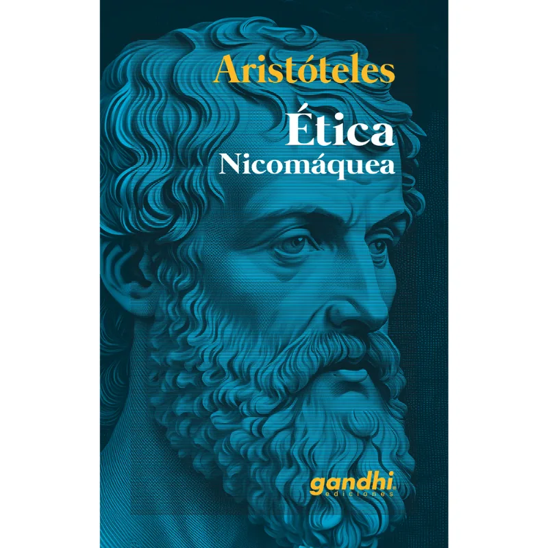 Ética Nicomáquea: La Sabiduría Clásica de Aristóteles para el Mundo Moderno ÉTICA NICOMÁQUEA