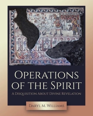 Operations of the Spirit: A Disquisition About Divine Revelation Paperback
