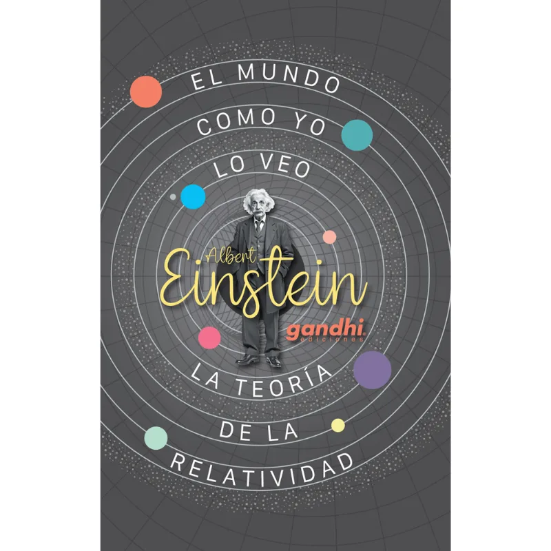 El Mundo como yo lo veo / La Teoría de la Relatividad de Albert Einstein El mundo como yo lo veo / La teoría de la relatividad
