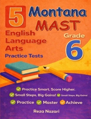 5 Realistic Montana MAST Grade 6 English Language Arts Practice Tests: Full-Length Practice for MAST Preparation and Academic Confidence Paperback