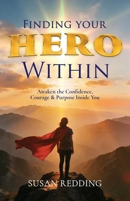 Finding Your HERO Within: Awaken the Confidence, Courage & Purpose Inside You Paperback