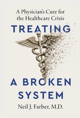 Treating a Broken System: A Physician's Cure for the Healthcare Crisis Hardcover